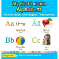 My First Latvian Alphabets Picture Book with English Translations: Bilingual Early Learning & Easy Teaching Latvian Books for Kids