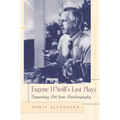 Eugene O'Neill's Last Plays: Separating Art from Autobiography