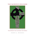 The Sacrifice Delusion: The Opinion that Changed the World: The Opinion that Changed the World