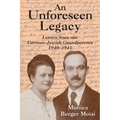 An Unforeseen Legacy: Letters from Our German-Jewish Grandparents: 1940-1941