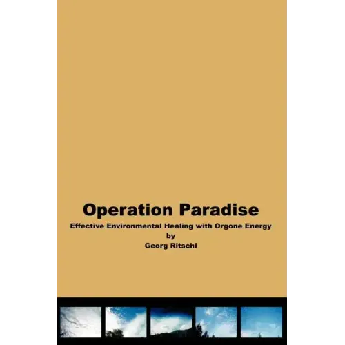 Operation Paradise: Effective Environmental Healing With Orgone Energy