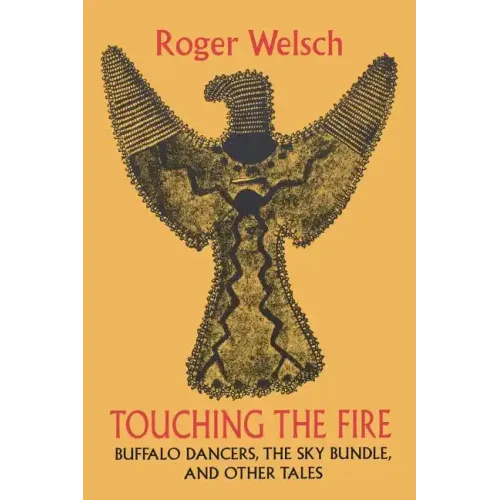 Touching the Fire: Buffalo Dancers, the Sky Bundle, and Other Tales