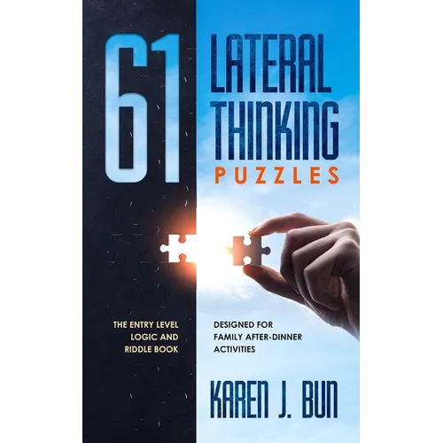 61 Lateral Thinking Puzzles: The Entry Level Logic And Riddle Book Designed For Family After-Dinner Activities
