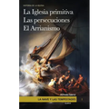La nave y las tempestades. T. 1: La Sinagoga y la Iglesia primitiva. Las persecuciones del Imperio Romano. El arrianismo