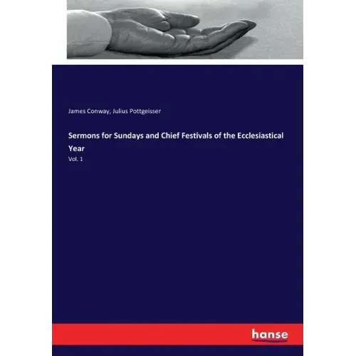 Sermons for Sundays and Chief Festivals of the Ecclesiastical Year: Vol. 1