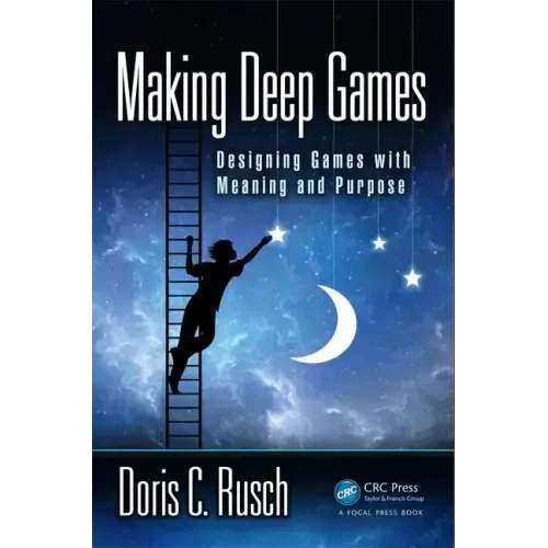 Making Deep Games: Designing Games with Meaning and Purpose