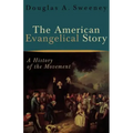 The American Evangelical Story: A History of the Movement