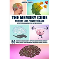 The Memory Cure: Memory Loss Prevention and Effective Brain Cure for Rapid Recovery: 50 Neurobic Exercises to Improve Short Term Memory