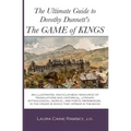 The Ultimate Guide to Dorothy Dunnett's The Game of Kings: An illustrated, encyclopedic resource of translations and historical, literary, mythologica