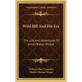 Wild Bill and His Era: The Life and Adventures of James Butler Hickok