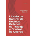 Libreta de Control de Pedidos, Órdenes de Trabajo y Control de Cobros: Controla tu día a día