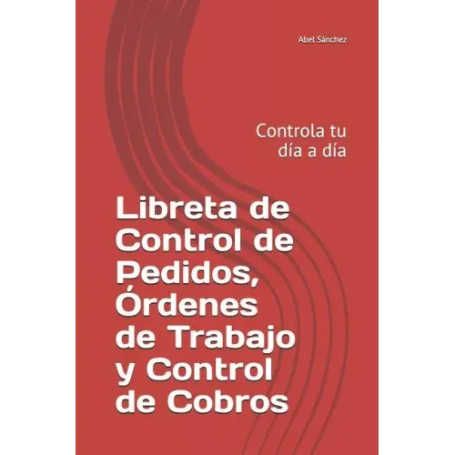 Libreta de Control de Pedidos, Órdenes de Trabajo y Control de Cobros: Controla tu día a día