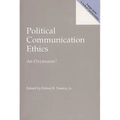 Political Communication Ethics: An Oxymoron?