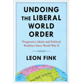 Undoing the Liberal World Order: Progressive Ideals and Political Realities Since World War II