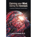 Claiming Your Mind, Claiming Your Sovereignty: A Journey of Healing and Transformation