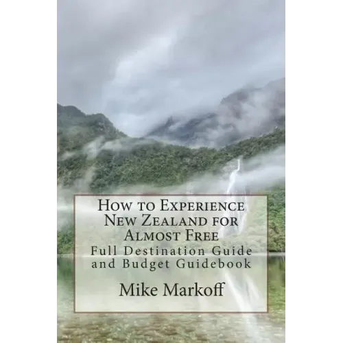 How to Experience New Zealand for Almost Free: Full Destination Guide and Budget Guidebook
