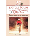25 Bicycle Tours in the Texas Hill Country and West Texas: Adventure Rides for Road and Mountain Bikes
