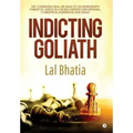 Indicting Goliath: The Continuing Real Life Saga of an Immigrant's Pursuit of Justice in a World Infested with Betrayal, Corruption, Subt