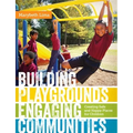 Building Playgrounds, Engaging Communities: Creating Safe and Happy Places for Children
