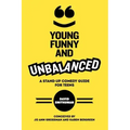 Young, Funny and Unbalanced: A Stand-Up Comedy Guide for Teens