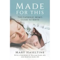 Made for This: The Catholic Mom's Guide to Birth