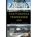 Greater Than a Tourist - Chattanooga Tennessee United States: 50 Travel Tips from a Local