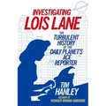 Investigating Lois Lane: The Turbulent History of the Daily Planet's Ace Reporter