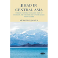 Jihad in Central Asia: Foreign Fighters, the Islamic State of Khorasan, the Chechens and Uyghur Islamic Front in China