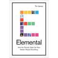 Elemental: How the Periodic Table Can Now Explain (Nearly) Everything