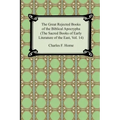 The Great Rejected Books of the Biblical Apocrypha (the Sacred Books of Early Literature of the East, Vol. 14)