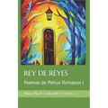 Rey de Reyes: Poemas de Petrus Romanus I