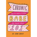 ChronicBabe 101: How to Craft an Incredible Life Beyond Illness