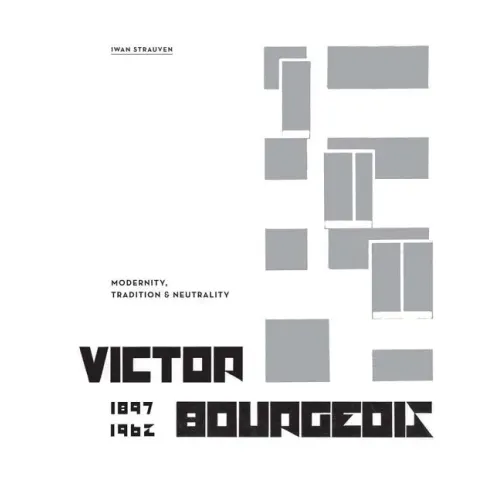 Victor Bourgeois: Modernity, Tradition & Neutrality