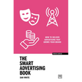 The Smart Advertising Book: How to Deliver Advertising That Grows Your Brand
