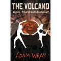 The Volcano: My Life - Proof of God's Existence?