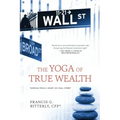 The Yoga of True Wealth: Wisdom From a Heart on Wall Street