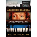 A Dark Night in Aurora: Inside James Holmes and the Colorado Mass Shootings
