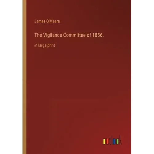 The Vigilance Committee of 1856.: in large print