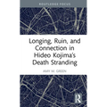 Longing, Ruin, and Connection in Hideo Kojima's Death Stranding