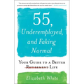 55, Underemployed, and Faking Normal: Your Guide to a Better Life