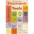 A Spirit Walker's Guide to Shamanic Tools: How to Make and Use Drums, Masks, Rattles, and Other Sacred Implements