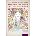 Reproductive Ethics in Clinical Practice: Preventing, Initiating, and Managing Pregnancy and Delivery--Essays Inspired by the MacLean Center for Clini