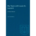 My Years with Louis St. Laurent: A Political Memoir