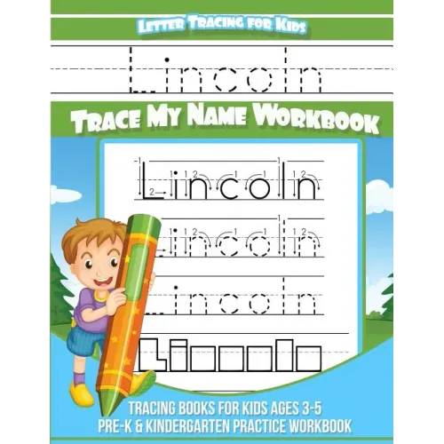 Lincoln Letter Tracing for Kids Trace my Name Workbook: Tracing Books for Kids ages 3 - 5 Pre-K & Kindergarten Practice Workbook