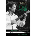 Music from the True Vine: Mike Seeger's Life and Musical Journey