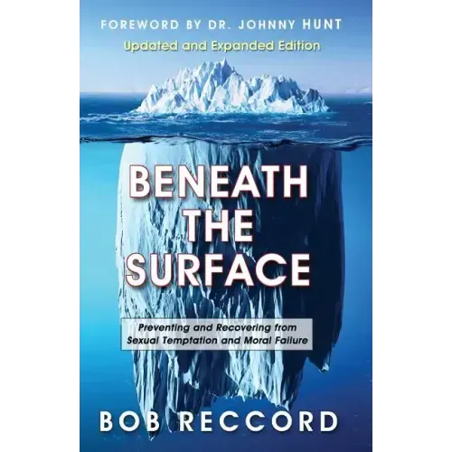Beneath the Surface: Preventing and Recovering from Sexual Temptation and Moral Failure