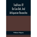 Traditions Of De-Coo-Dah, And Antiquarian Researches: Comprising Extensive Explorations, Surveys, And Excavations Of The Wonderful And Mysterious Eart
