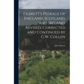 Debrett's Peerage of England, Scotland, and Ireland. Revised, Corrected and Continued by G.W. Collen