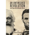 An Unfinished Revolution: Karl Marx and Abraham Lincoln