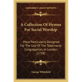 A Collection of Hymns for Social Worship: More Particularly Designed for the Use of the Tabernacle Congregation, in London (1758)